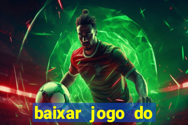 baixar jogo do tigrinho para ganhar dinheiro